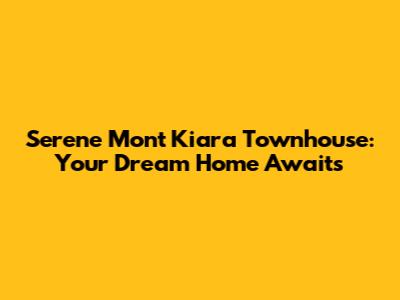 Serene Mont Kiara Townhouse: Your Dream Home Awaits