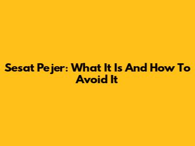 Sesat Pejer: What It Is And How To Avoid It