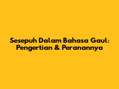 Sesepuh Dalam Bahasa Gaul: Pengertian & Peranannya