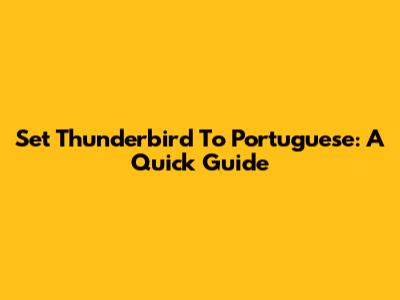 Set Thunderbird To Portuguese: A Quick Guide