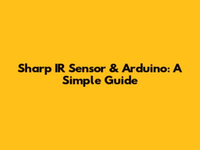 Sharp IR Sensor & Arduino: A Simple Guide