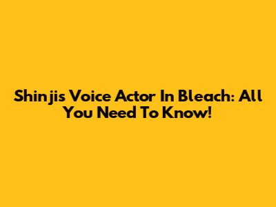 Shinji's Voice Actor In Bleach: All You Need To Know!