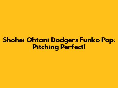 Shohei Ohtani Dodgers Funko Pop: Pitching Perfect!