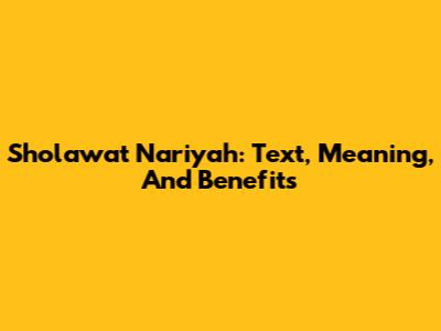 Sholawat Nariyah: Text, Meaning, And Benefits