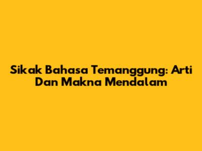 Sikak Bahasa Temanggung: Arti Dan Makna Mendalam