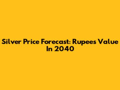 Silver Price Forecast: Rupees Value In 2040