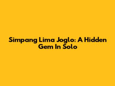 Simpang Lima Joglo: A Hidden Gem In Solo