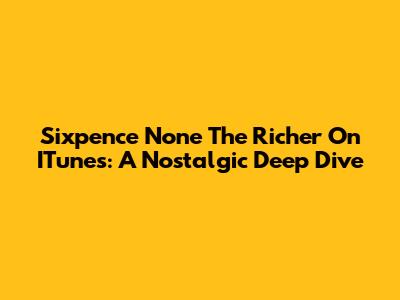 Sixpence None The Richer On ITunes: A Nostalgic Deep Dive