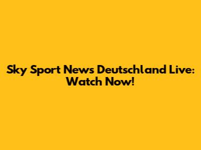 Sky Sport News Deutschland Live: Watch Now!