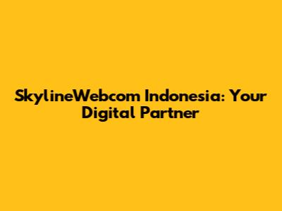 SkylineWebcom Indonesia: Your Digital Partner