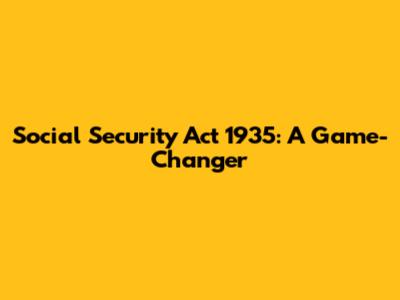 Social Security Act 1935: A Game-Changer