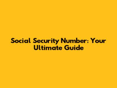 Social Security Number: Your Ultimate Guide