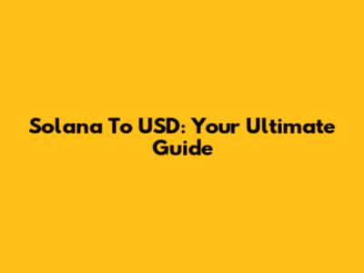 Solana To USD: Your Ultimate Guide