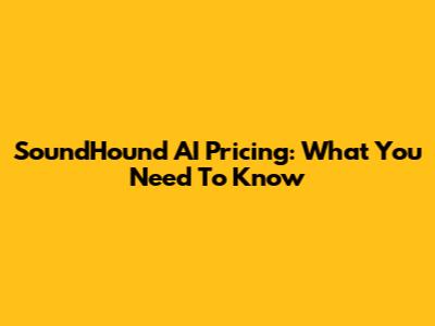 SoundHound AI Pricing: What You Need To Know