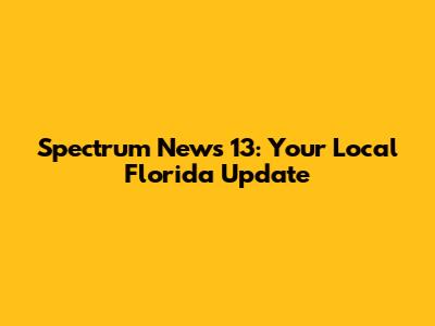 Spectrum News 13: Your Local Florida Update