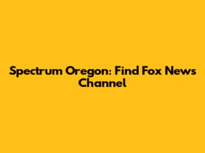 Spectrum Oregon: Find Fox News Channel