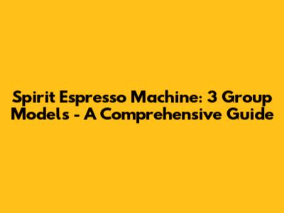 Spirit Espresso Machine: 3 Group Models - A Comprehensive Guide