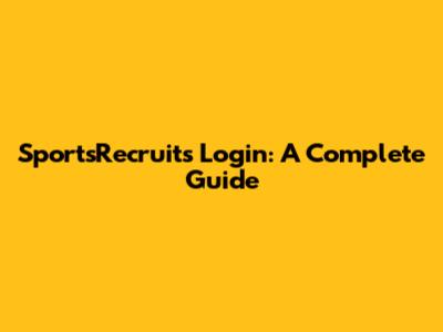 SportsRecruits Login: A Complete Guide