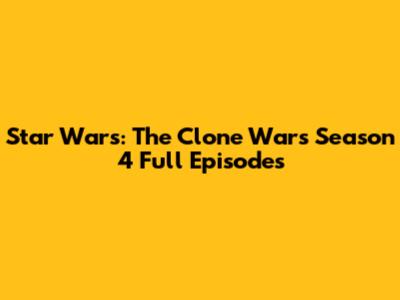 Star Wars: The Clone Wars Season 4 Full Episodes