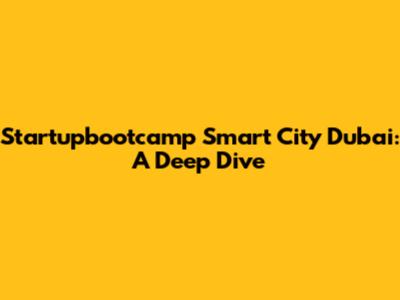 Startupbootcamp Smart City Dubai: A Deep Dive