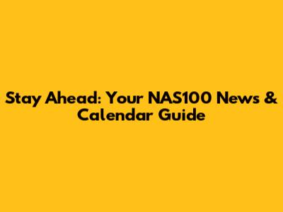 Stay Ahead: Your NAS100 News & Calendar Guide