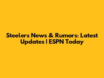 Steelers News & Rumors: Latest Updates | ESPN Today