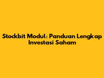 Stockbit Modul: Panduan Lengkap Investasi Saham
