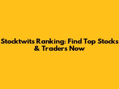 Stocktwits Ranking: Find Top Stocks & Traders Now