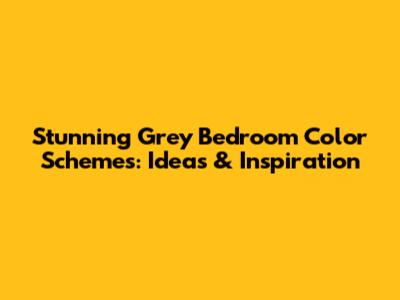 Stunning Grey Bedroom Color Schemes: Ideas & Inspiration