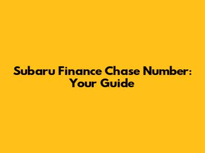 Subaru Finance Chase Number: Your Guide