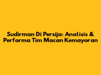 Sudirman Di Persija: Analisis & Performa Tim Macan Kemayoran