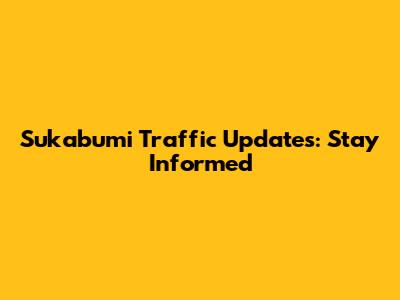 Sukabumi Traffic Updates: Stay Informed