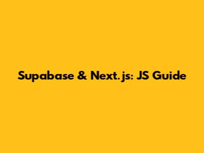 Supabase & Next.js: JS Guide