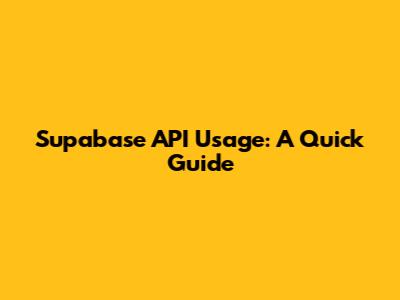 Supabase API Usage: A Quick Guide