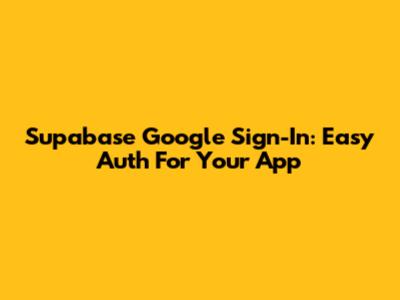 Supabase Google Sign-In: Easy Auth For Your App
