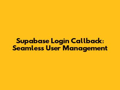 Supabase Login Callback: Seamless User Management