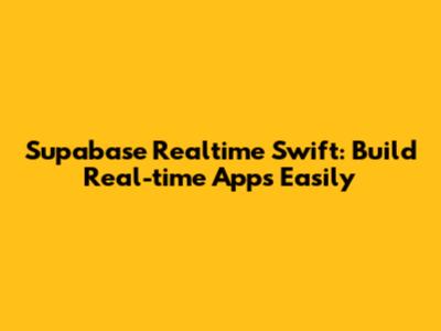 Supabase Realtime Swift: Build Real-time Apps Easily