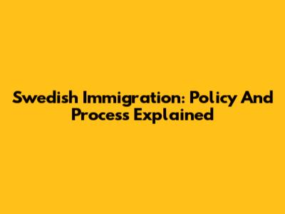 Swedish Immigration: Policy And Process Explained