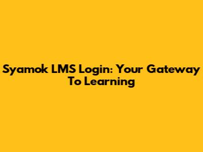 Syamok LMS Login: Your Gateway To Learning
