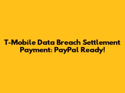 T-Mobile Data Breach Settlement Payment: PayPal Ready!