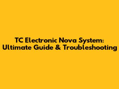 TC Electronic Nova System: Ultimate Guide & Troubleshooting