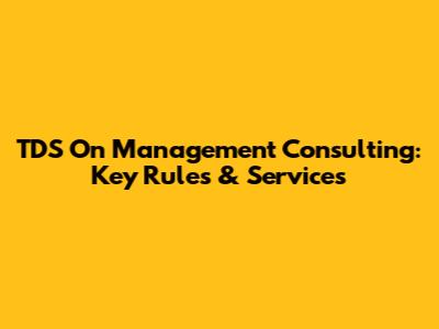 TDS On Management Consulting: Key Rules & Services
