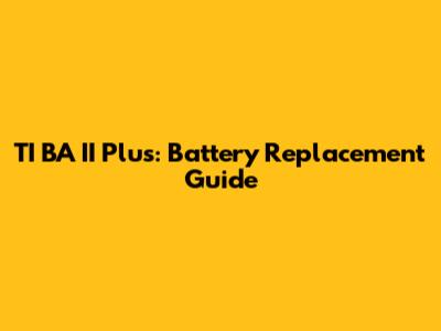 TI BA II Plus: Battery Replacement Guide