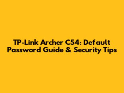 TP-Link Archer C54: Default Password Guide & Security Tips