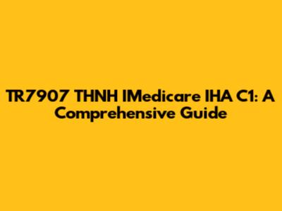 TR7907 THNH IMedicare IHA C1: A Comprehensive Guide