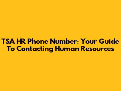 TSA HR Phone Number: Your Guide To Contacting Human Resources
