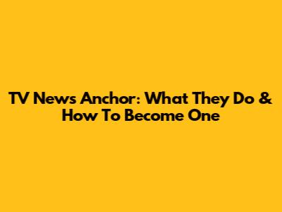 TV News Anchor: What They Do & How To Become One