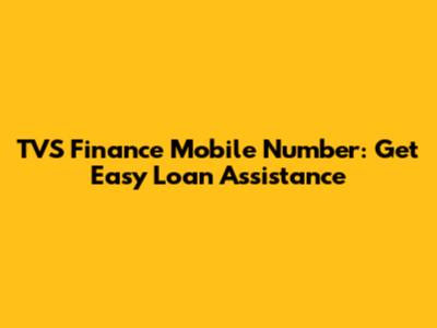 TVS Finance Mobile Number: Get Easy Loan Assistance