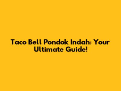 Taco Bell Pondok Indah: Your Ultimate Guide!