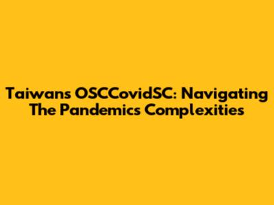 Taiwan's OSCCovidSC: Navigating The Pandemic's Complexities